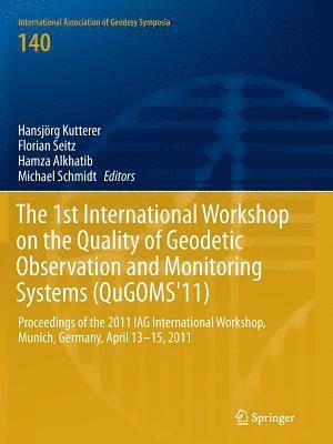 Hansjörg Kutterer, Florian Seitz, Hamza Alkhatib, Michael Schmidt - 1st International Workshop on the Quality of Geodetic Observation and Monitoring Systems (QuGOMS'11), Häftad