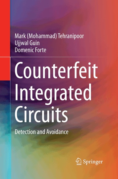 Mark (Mohammad) Tehranipoor, Ujjwal Guin, Domenic Forte - Counterfeit Integrated Circuits, Häftad