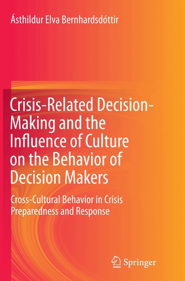 Ásthildur Elva Bernhardsdóttir - Crisis-Related Decision-Making and the Influence of Culture on the Behavior of Decision Makers, Häftad