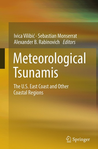 Ivica Vilibić, Sebastian Monserrat, Alexander B. Rabinovich - Meteorological Tsunamis: The U.S. East Coast and Other Coastal Regions, Häftad