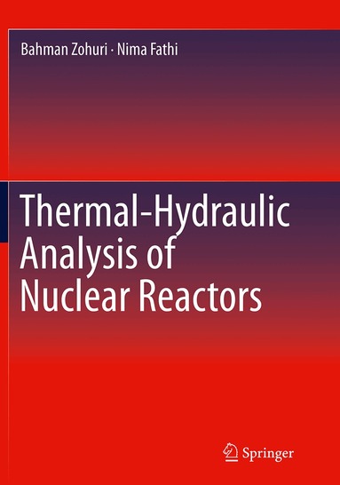 Bahman Zohuri, Nima Fathi - Thermal-Hydraulic Analysis of Nuclear Reactors, Häftad