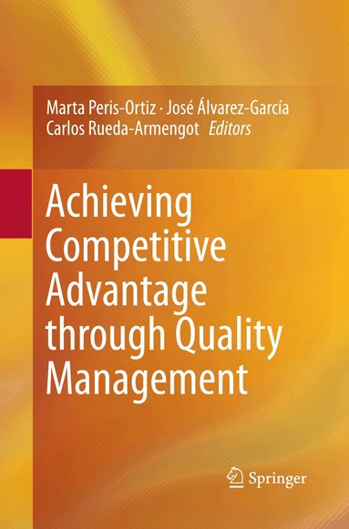 Marta Peris-Ortiz, José Álvarez-García, Carlos Rueda-Armengot - Achieving Competitive Advantage through Quality Management, Häftad