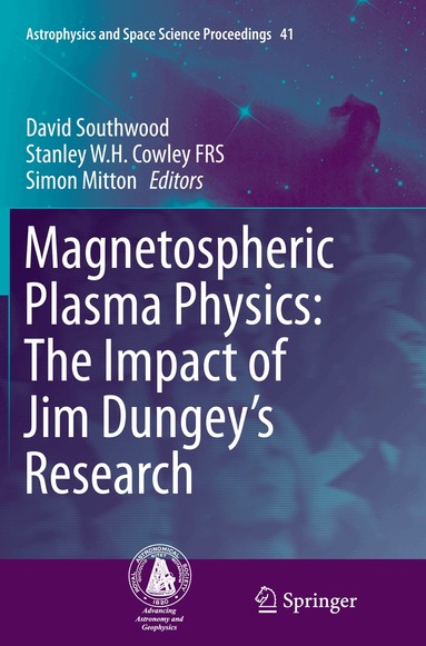 David Southwood, Stanley W. H. Cowley FRS, Simon Mitton - Magnetospheric Plasma Physics: The Impact of Jim Dungey’s Research, Häftad