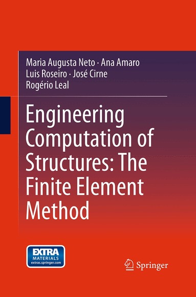 Maria Augusta Neto, Ana Amaro, Luis Roseiro, José Cirne, Rogério Leal - Engineering Computation of Structures: The Finite Element Method, Häftad