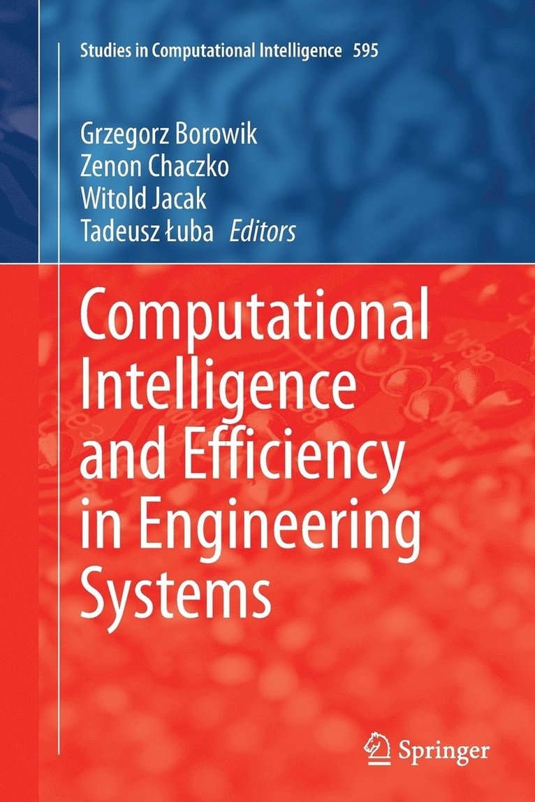 Grzegorz Borowik, Zenon Chaczko, Witold Jacak, Tadeusz Łuba - Computational Intelligence and Efficiency in Engineering Systems, Häftad