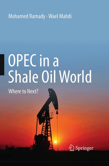 Mohamed Ramady, Wael Mahdi - OPEC in a Shale Oil World, Häftad