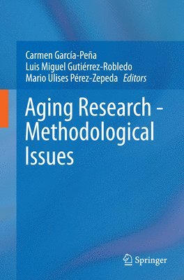 Carmen Garcia-Pena, Luis Miguel Gutierrez-Robledo - Aging Research - Methodological Issues, Häftad