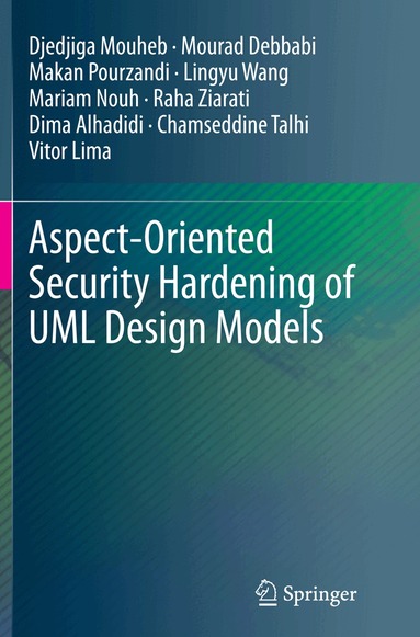 Djedjiga Mouheb, Mourad Debbabi, Makan Pourzandi, Lingyu Wang, Mariam Nouh, Raha Ziarati, Dima Alhadidi, Chamseddine Talhi, Vitor Lima - Aspect-Oriented Security Hardening of UML Design Models, Häftad