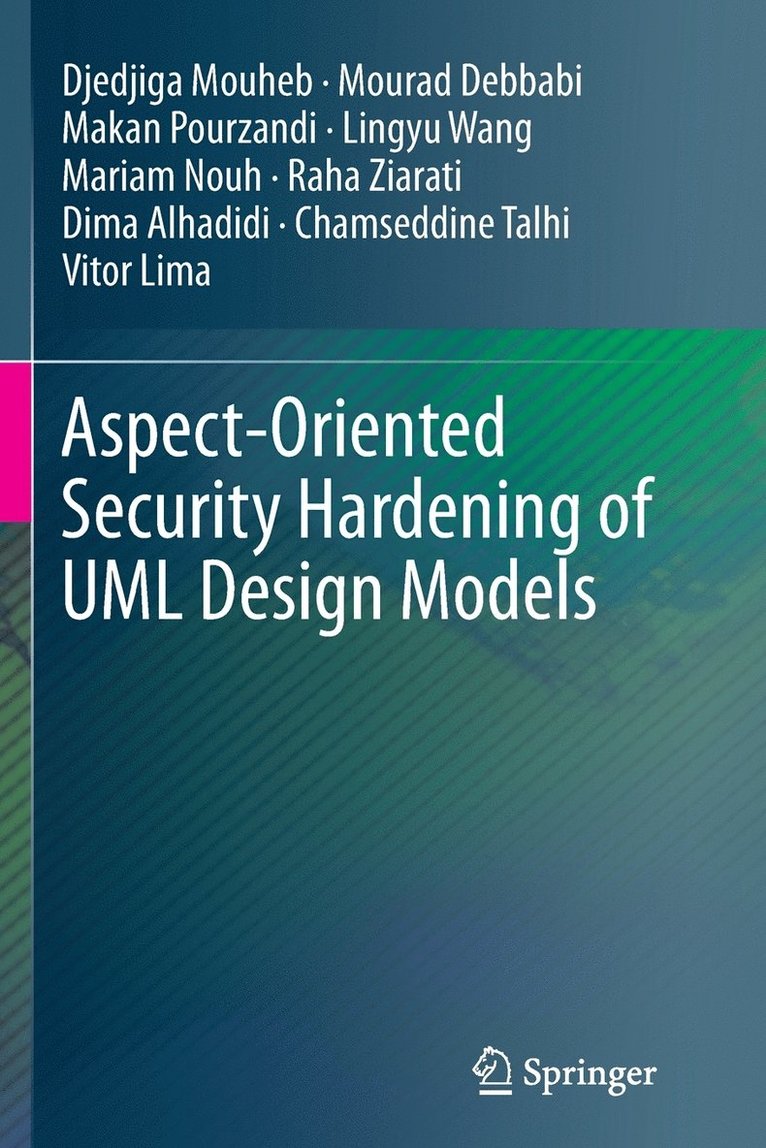 Djedjiga Mouheb, Mourad Debbabi, Makan Pourzandi, Lingyu Wang, Mariam Nouh, Raha Ziarati, Dima Alhadidi, Chamseddine Talhi, Vitor Lima - Aspect-Oriented Security Hardening of UML Design Models, Häftad