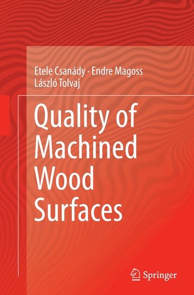 Etele Csanády, Endre Magoss, László Tolvaj - Quality of Machined Wood Surfaces, Häftad