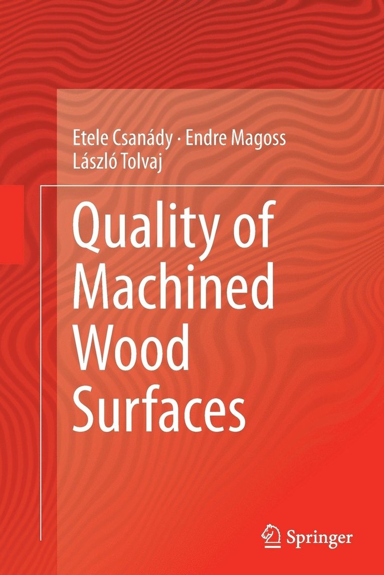 Etele Csanády, Endre Magoss, László Tolvaj, Etele Csanady, Laszlo Tolvaj - Quality of Machined Wood Surfaces, Häftad