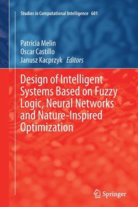 bokomslag Design of Intelligent Systems Based on Fuzzy Logic, Neural Networks and Nature-Inspired Optimization