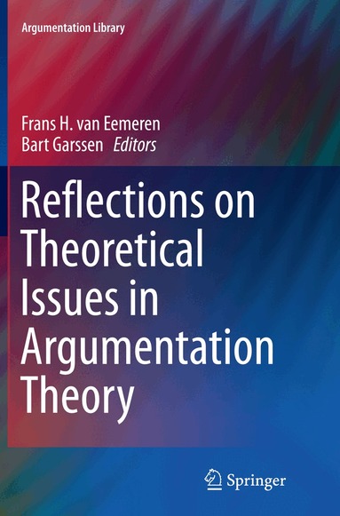 Frans H. van Eemeren, Bart Garssen - Reflections on Theoretical Issues in Argumentation Theory, Häftad