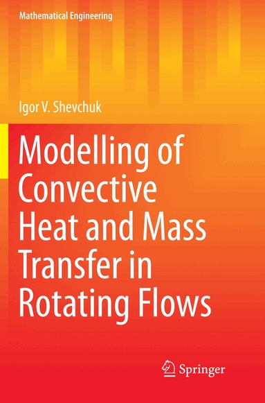 Igor V. Shevchuk - Modelling of Convective Heat and Mass Transfer in Rotating Flows, Häftad