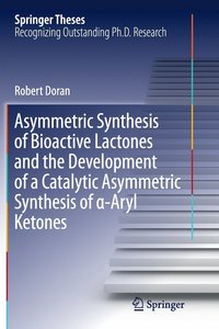 bokomslag Asymmetric Synthesis of Bioactive Lactones and the Development of a Catalytic Asymmetric Synthesis of -Aryl Ketones