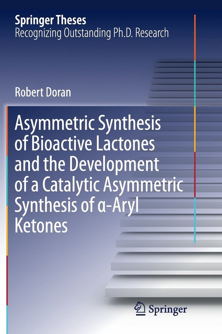 Robert Doran - Asymmetric Synthesis of Bioactive Lactones and the Development of a Catalytic Asymmetric Synthesis of α-Aryl Ketones, Häftad