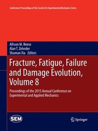 bokomslag Fracture, Fatigue, Failure and Damage Evolution, Volume 8