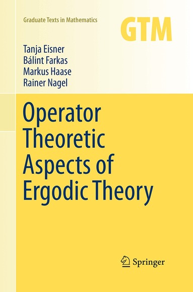Tanja Eisner, Bálint Farkas, Markus Haase, Rainer Nagel - Operator Theoretic Aspects of Ergodic Theory, Häftad