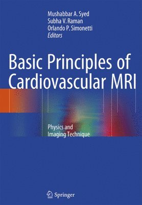 Mushabbar A. Syed, Subha V. Raman, Orlando P. Simonetti - Basic Principles of Cardiovascular MRI, Häftad
