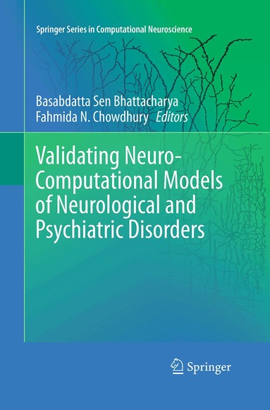 Basabdatta Sen Bhattacharya, Fahmida N. Chowdhury - Validating Neuro-Computational Models of Neurological and Psychiatric Disorders, Häftad