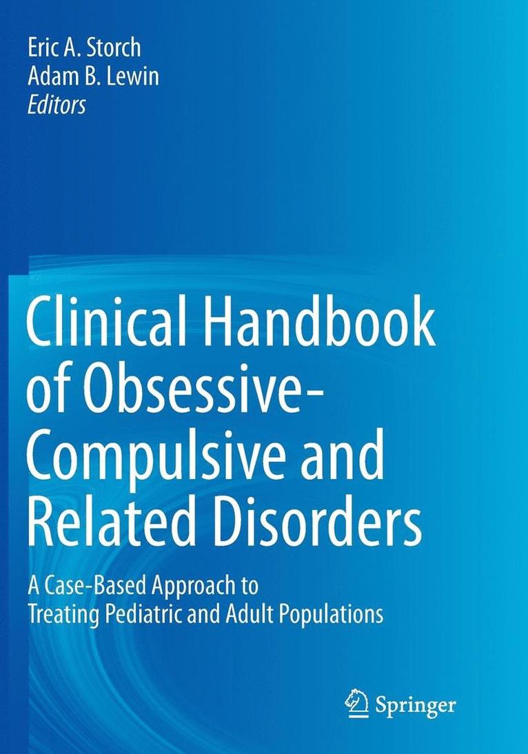 Eric A. Storch, Adam B. Lewin - Clinical Handbook of Obsessive-Compulsive and Related Disorders: A Case-Based Approach to Treating Pediatric and Adult Populations, Häftad