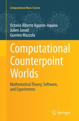 Octavio Alberto Agustín-Aquino, Julien Junod, Guerino Mazzola - Computational Counterpoint Worlds, Häftad