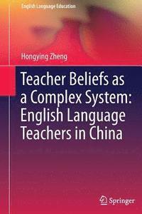 bokomslag Teacher Beliefs as a Complex System: English Language Teachers in China