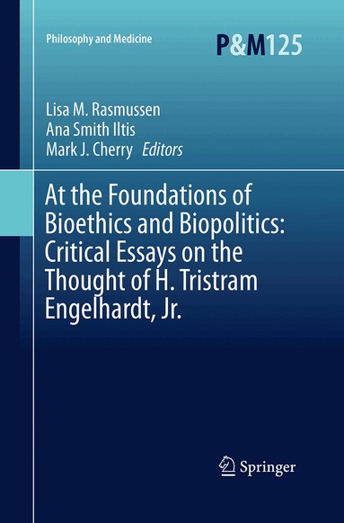 Lisa M. Rasmussen, Ana Iltis, Mark J. Cherry - At the Foundations of Bioethics and Biopolitics: Critical Essays on the Thought of H. Tristram Engelhardt, Jr., Häftad