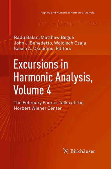 Radu Balan, Matthew Begué, John J. Benedetto, Wojciech Czaja, Kasso A. Okoudjou - Excursions in Harmonic Analysis, Volume 4, Häftad