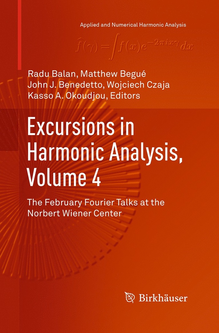 Radu Balan, Matthew Begué, John J. Benedetto, Wojciech Czaja, Kasso A. Okoudjou - Excursions in Harmonic Analysis, Volume 4, Häftad