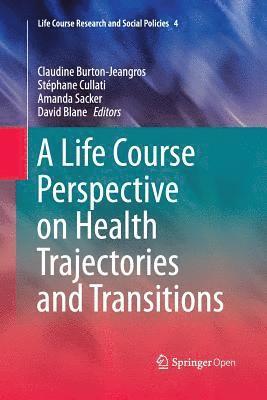 Claudine Burton-Jeangros, Stéphane Cullati, Amanda Sacker, David Blane, Stephane Cullati - Life Course Perspective on Health Trajectories and Transitions, Häftad