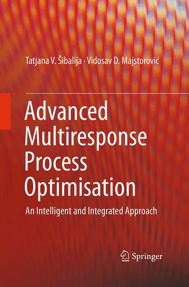 Tatjana V. Šibalija, Vidosav D. Majstorović - Advanced Multiresponse Process Optimisation, Häftad