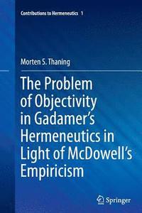bokomslag The Problem of Objectivity in Gadamer's Hermeneutics in Light of McDowell's Empiricism