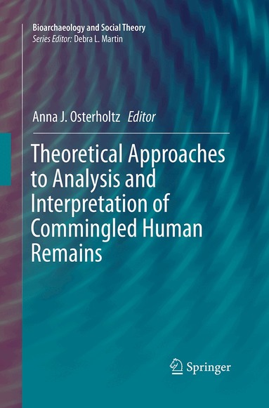 Anna J. Osterholtz - Theoretical Approaches to Analysis and Interpretation of Commingled Human Remains, Häftad