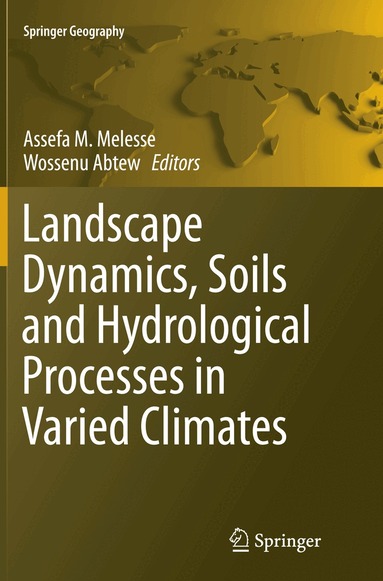 Assefa M. Melesse, Wossenu Abtew - Landscape Dynamics, Soils and Hydrological Processes in Varied Climates, Häftad
