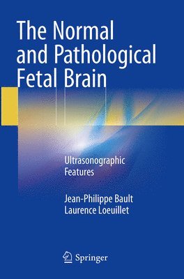 Jean-Philippe Bault, Laurence Loeuillet - Normal and Pathological Fetal Brain, Häftad