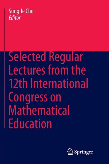 bokomslag Selected Regular Lectures from the 12th International Congress on Mathematical Education