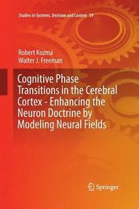 bokomslag Cognitive Phase Transitions in the Cerebral Cortex - Enhancing the Neuron Doctrine by Modeling Neural Fields