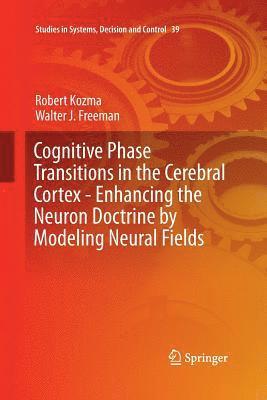 bokomslag Cognitive Phase Transitions in the Cerebral Cortex - Enhancing the Neuron Doctrine by Modeling Neural Fields