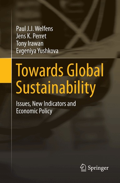 Paul J.J. Welfens, Jens K. Perret, Tony Irawan, Evgeniya Yushkova - Towards Global Sustainability, Häftad