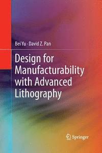 bokomslag Design for Manufacturability with Advanced Lithography