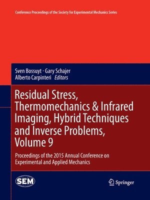 Residual Stress, Thermomechanics & Infrared Imaging, Hybrid Techniques and Inverse Problems, Volume 9 1