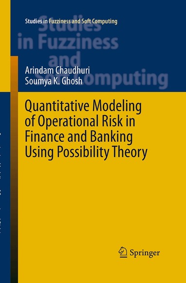 Arindam Chaudhuri, Soumya K. Ghosh - Quantitative Modeling of Operational Risk in Finance and Banking Using Possibility Theory, Häftad