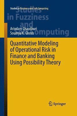 Arindam Chaudhuri, Soumya K. Ghosh - Quantitative Modeling of Operational Risk in Finance and Banking Using Possibility Theory, Häftad