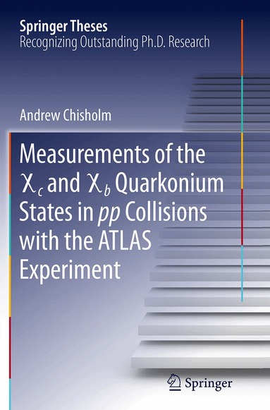 Andrew Chisholm - Measurements of the X c and X b Quarkonium States in pp Collisions with the ATLAS Experiment, Häftad