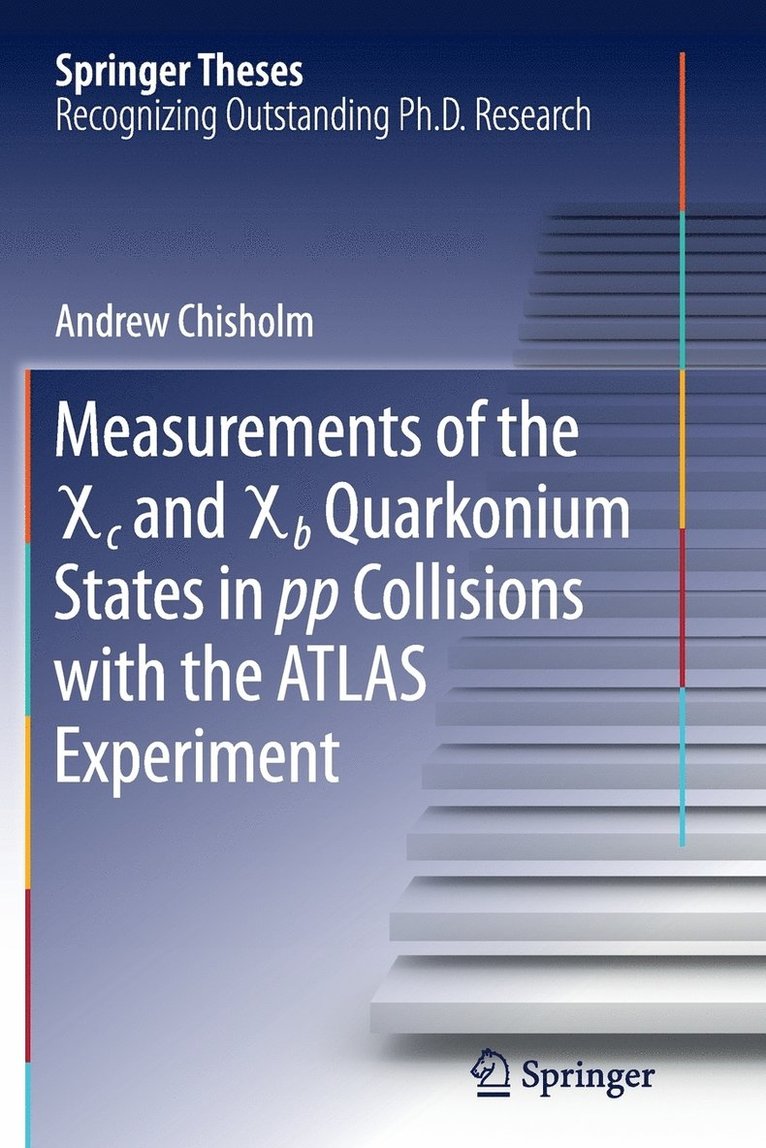 Andrew Chisholm - Measurements of the X c and X b Quarkonium States in pp Collisions with the ATLAS Experiment, Häftad