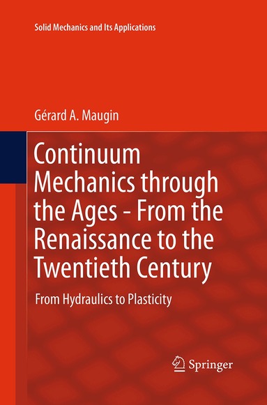 Gérard A. Maugin - Continuum Mechanics through the Ages - From the Renaissance to the Twentieth Century, Häftad