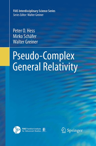 Peter O. Hess, Mirko Schäfer, Walter Greiner - Pseudo-Complex General Relativity, Häftad