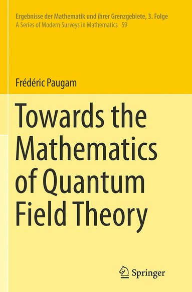 Frédéric Paugam - Towards the Mathematics of Quantum Field Theory, Häftad