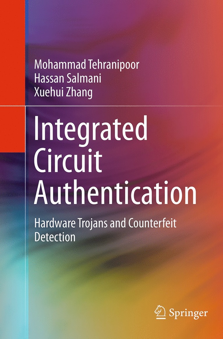 Mohammad Tehranipoor, Hassan Salmani, Xuehui Zhang - Integrated Circuit Authentication, Häftad